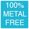 100% Metal Free